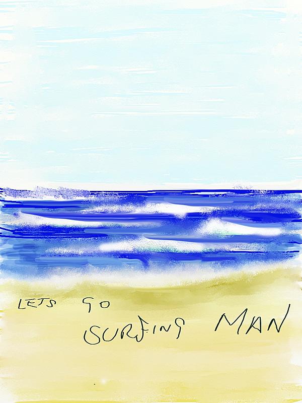 Click image for larger version. 

Name:	Lets go Surfing  Man.jpg 
Views:	180 
Size:	193.0 KB 
ID:	87133
